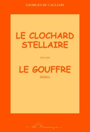 Couverture du livre « Le clochard stellaire ; le gouffre » de Georges De Cagliari aux éditions La Musaraigne