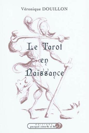 Couverture du livre « Le tarot en naissance : acrostiches relatant le chemin initiatique du tarot de Marseille » de Veronique Douillon aux éditions Pourquoi Viens-tu Si Tard ?