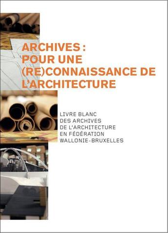 Couverture du livre « Archives : pour une (re)connaissance de l'architecture. » de  aux éditions Cfwb