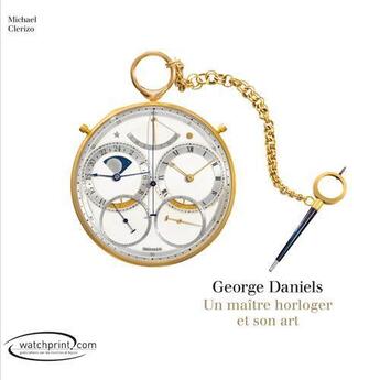 Couverture du livre « George Daniels ; un maître horloger et son art » de Michael Clerizo aux éditions Watchprint.com