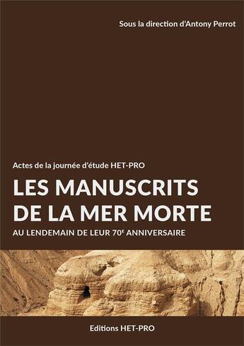 Couverture du livre « Les manuscrits de la Mer Morte : Au lendemain de leur 70e anniversaire » de Antony Perrot aux éditions Het Pro