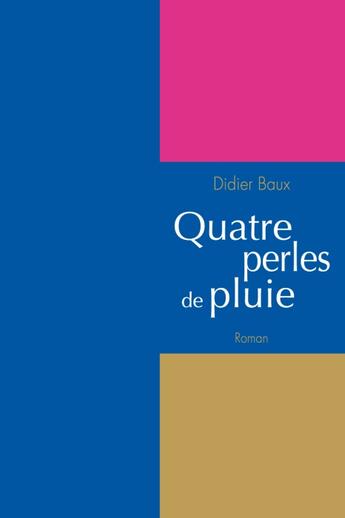 Couverture du livre « Quatre perles de pluie » de Didier Baux aux éditions Didier Baux