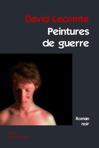 Couverture du livre « Peintures de guerre » de David Lecomte aux éditions Fleur Sauvage