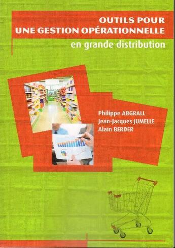 Couverture du livre « Outils pour une gestion opérationnelle en grande distribution » de Philippe Abgrall aux éditions Abgrall