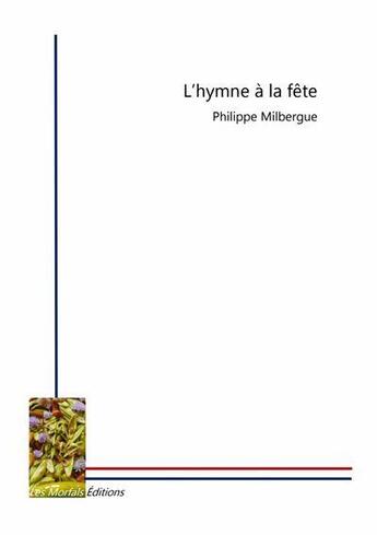 Couverture du livre « L'hymne a la fete » de Philippe Milbergue aux éditions Les Morfals