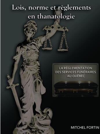 Couverture du livre « Lois, norme et règlements en thanatologie » de Mitchel Fortin aux éditions Lulu