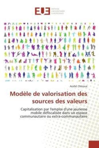 Couverture du livre « Modele de valorisation des sources des valeurs - capitalisation par l'emploi d'une jeunesse mobile d » de Chkioua Arafat aux éditions Editions Universitaires Europeennes