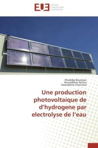 Couverture du livre « Une production photovoltaique de d'hydrogene par electrolyse de l'eau » de Bouziane/Settou aux éditions Editions Universitaires Europeennes