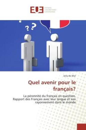 Couverture du livre « Quel avenir pour le français? : La pèrennite du français en question. Rapport des Français avec leur langue et son rayonnement » de Jony Mar aux éditions Editions Universitaires Europeennes