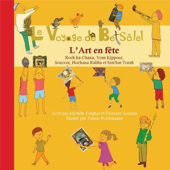 Couverture du livre « Le voyage de Betsalel ; l'art en fête ; roch ha-chana, yomkippour, souccot, hochana-rabba, sim'hattorah » de Michele Fingher et Florence Soulam aux éditions Adcj