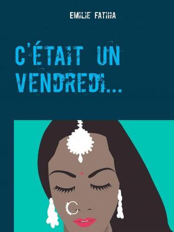 Couverture du livre « C'était un vendredi... » de Emilie Fatiha aux éditions Librinova