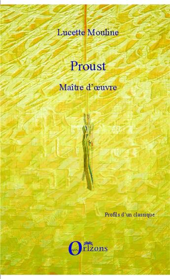 Couverture du livre « Proust maitre d'oeuvre » de Lucette Mouline aux éditions Orizons