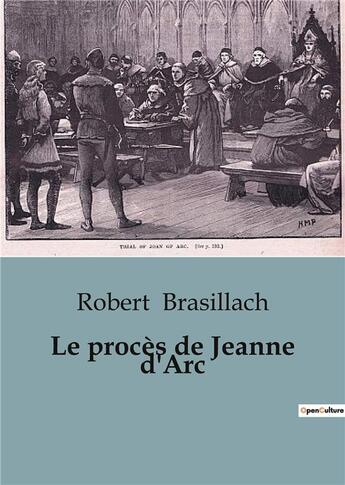 Couverture du livre « Le procès de Jeanne d'Arc : Un regard approfondi sur l'histoire de la Pucelle d'Orléans » de Robert Brasillach aux éditions Culturea