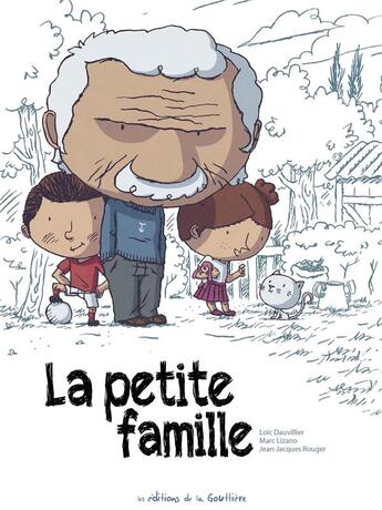 Couverture du livre « La petite famille » de Loic Dauvillier et Marc Lizano aux éditions Editions De La Gouttiere