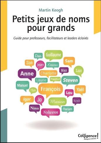 Couverture du livre « Petits jeux de noms pour grands ; guide pour professeurs, facilitateurs et leaders éclairés » de Martin Keogh aux éditions Colligence