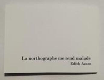 Couverture du livre « La northographe me rend malade » de Edith Azam aux éditions Centre De Creations Pour L'enfance