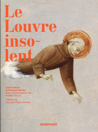 Couverture du livre « Le Louvre insolent » de Cecile Baron et Francois Ferrier et Frederic Aliot aux éditions Anamosa