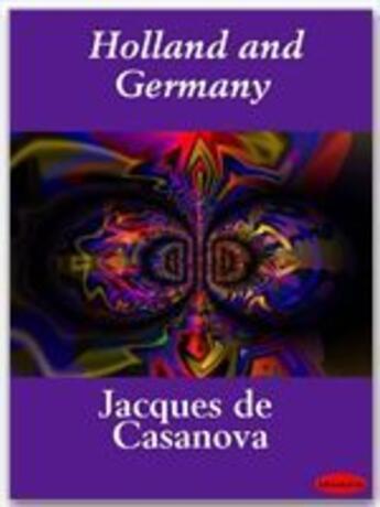 Couverture du livre « Holland and Germany » de Jacques De Casanova aux éditions Ebookslib