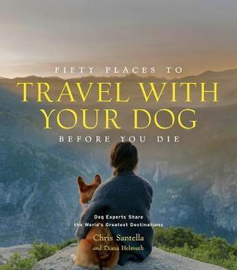 Couverture du livre « Fifty places to travel with your dog before you die » de Chris Santella aux éditions Abrams Uk