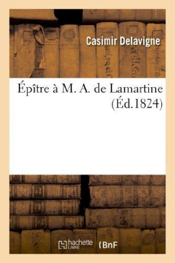 Couverture du livre « Épître à M. A. de Lamartine. » de Casimir Delavigne aux éditions Hachette Bnf