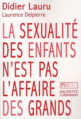 Couverture du livre « La sexualité des enfants n'est pas l'affaire des grands » de Lauru-D+Delpierre-L aux éditions Hachette Litteratures