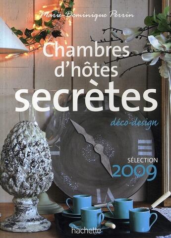 Couverture du livre « Chambres d'hôtes secrètes (édition 2009) » de Marie-Dominique Perrin aux éditions Hachette Tourisme