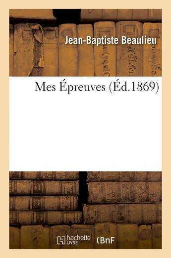 Couverture du livre « Mes epreuves » de Beaulieu J-B. aux éditions Hachette Bnf