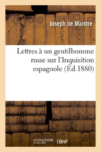 Couverture du livre « Lettres a un gentilhomme russe sur l'inquisition espagnole (ed.1880) » de Maistre Joseph aux éditions Hachette Bnf