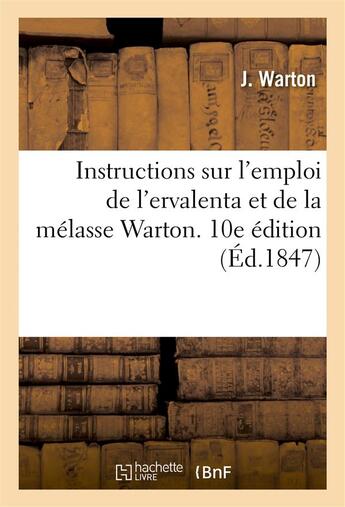 Couverture du livre « Instructions sur l'emploi de l'ervalenta et de la melasse warton, dite de la cochinchine - , soit po » de Warton J. aux éditions Hachette Bnf