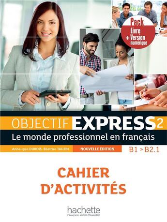 Couverture du livre « Objectif express 2 : FLE ; cahier d'activités ; B1>B2.1 » de Anne-Lyse Dubois et Beatrice Tauzin aux éditions Hachette Fle