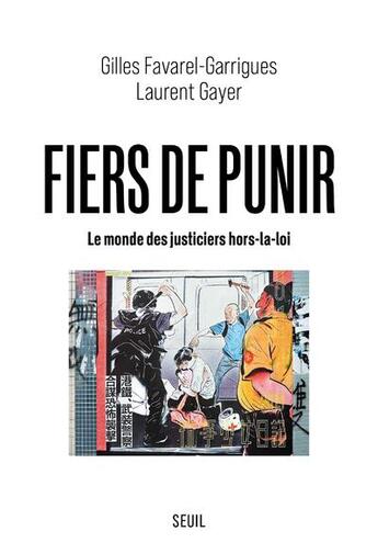 Couverture du livre « Fiers de punir : le monde des justiciers hors-la-loi » de Laurent Gayer et Gilles Favarel-Garrigues aux éditions Seuil