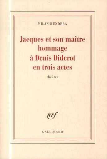 Couverture du livre « Jacques et son maître, hommage à Denis Diderot en trois actes ; introduction à une variation » de Milan Kundera aux éditions Gallimard