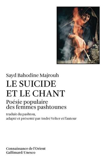 Couverture du livre « Le suicide et le chant ; poésie populaire des femmes pashtounes » de Sayd Bahodine Majrouh aux éditions Gallimard