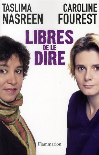 Couverture du livre « Libres de le dire » de Caroline Fourest et Taslima Nasreen aux éditions Flammarion