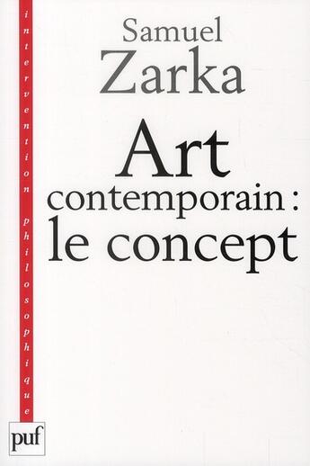 Couverture du livre « Art contemporain : le concept » de Samuel Zarka aux éditions Puf
