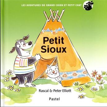 Couverture du livre « Les aventures de grand chien et petit chat : petit sioux » de Rascal et Peter Elliott aux éditions Ecole Des Loisirs