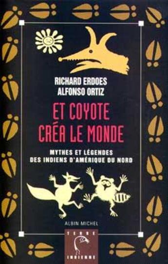 Couverture du livre « Et coyote crea le monde - mythes et legendes des indiens d'amerique du nord » de Erdoes/Ortiz aux éditions Albin Michel