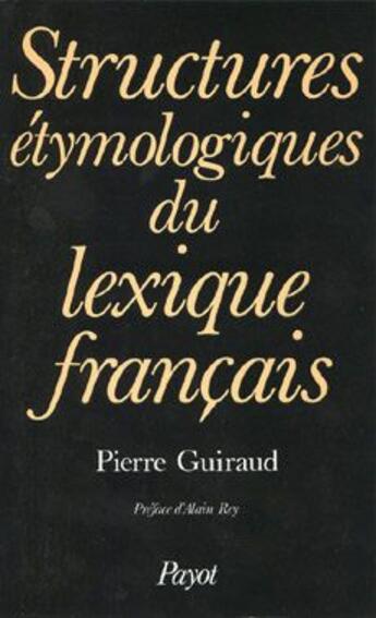 Couverture du livre « Structures étymologiques du lexique français » de Guiraud Pierre aux éditions Payot