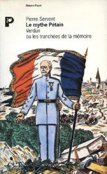 Couverture du livre « Le mythe Pétain ; Verdun ou les tranchées de la mémoire » de Pierre Servent aux éditions Payot