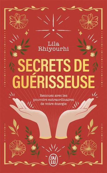 Couverture du livre « Secrets de guérisseuse : Renouez avec les pouvoirs extraordinaires de votre énergie » de Lila Rhiyourhi aux éditions J'ai Lu