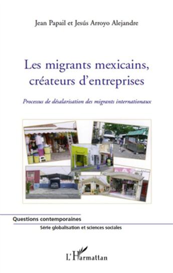 Couverture du livre « Les migrants mexicains, créateurs d'entreprise ; processus de désalarisation des migrants internationaux » de Jean Papail et Jesus Arroyo Alejandre aux éditions L'harmattan