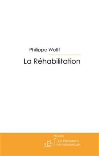 Couverture du livre « La réhabilitation » de Wolff Philippe aux éditions Le Manuscrit