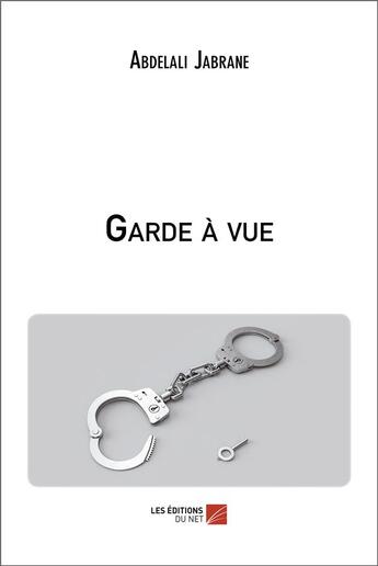 Couverture du livre « Garde à vue » de Abdelali Jabrane aux éditions Editions Du Net