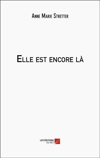 Couverture du livre « Elle est encore là » de Anne Marie Stretter aux éditions Editions Du Net