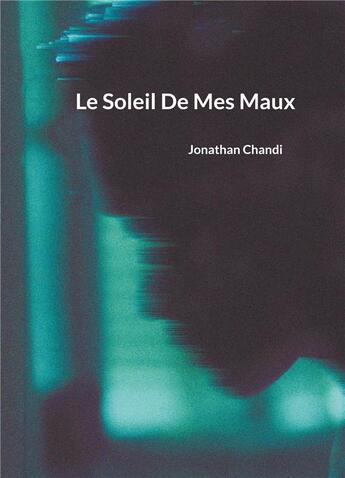 Couverture du livre « Le Soleil De Mes Maux » de Jonathan Chandi aux éditions Books On Demand