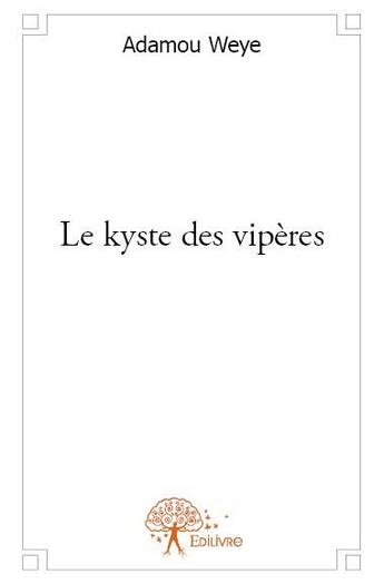 Couverture du livre « Le kyste des vipères » de Adamou Weye aux éditions Edilivre