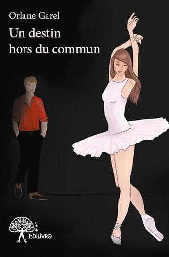 Couverture du livre « Un destin hors du commun » de Garel Orlane aux éditions Edilivre