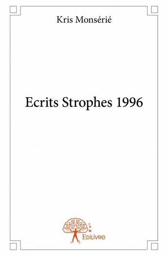 Couverture du livre « Écrits strophes 1996 » de Kris Monserie aux éditions Edilivre