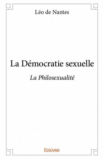 Couverture du livre « La démocratie sexuelle » de Leo De Nantes aux éditions Edilivre