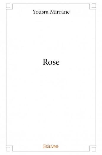 Couverture du livre « Rose » de Yousra Mirrane aux éditions Edilivre